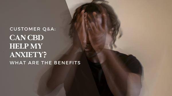 CBD for Anxiety: What Are the Benefits?